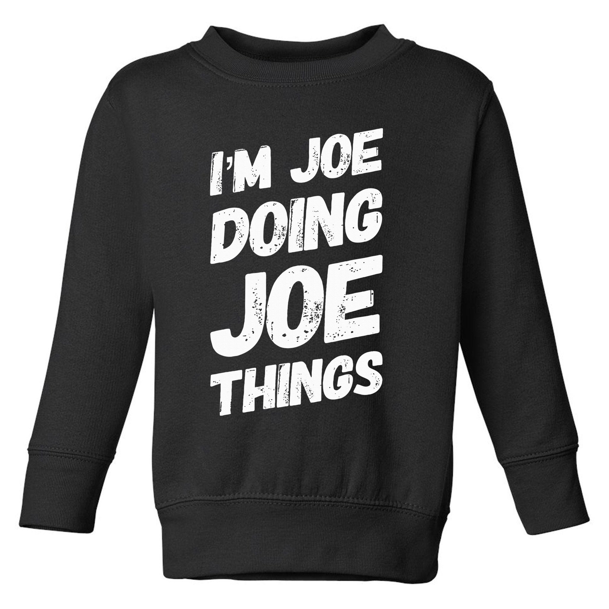 IM Joe Doing Joe Things Personalized Name Joe Gifts Idea Toddler Sweatshirt