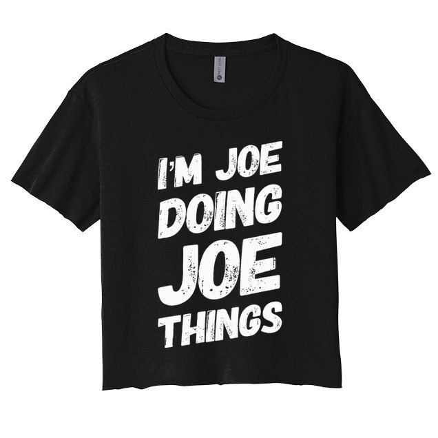 IM Joe Doing Joe Things Personalized Name Joe Gifts Idea Women's Crop Top Tee