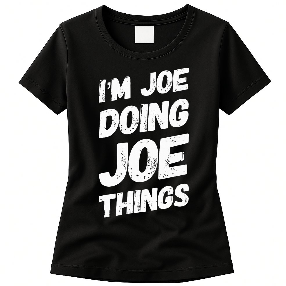 IM Joe Doing Joe Things Personalized Name Joe Gifts Idea Womens T-Shirt