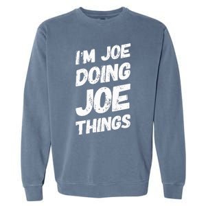 IM Joe Doing Joe Things Personalized Name Joe Gifts Idea Garment-Dyed Sweatshirt