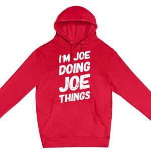 IM Joe Doing Joe Things Personalized Name Joe Gifts Idea Premium Pullover Hoodie