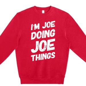 IM Joe Doing Joe Things Personalized Name Joe Gifts Idea Premium Crewneck Sweatshirt