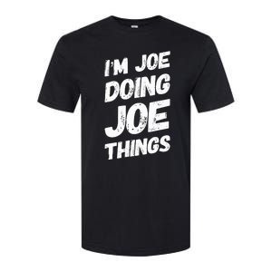 IM Joe Doing Joe Things Personalized Name Joe Gifts Idea Softstyle CVC T-Shirt