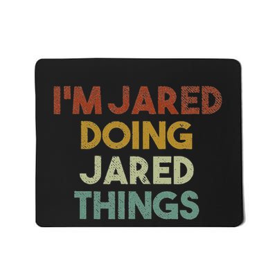 IM Jared Doing Jared Things Funny First Name Jared Mousepad