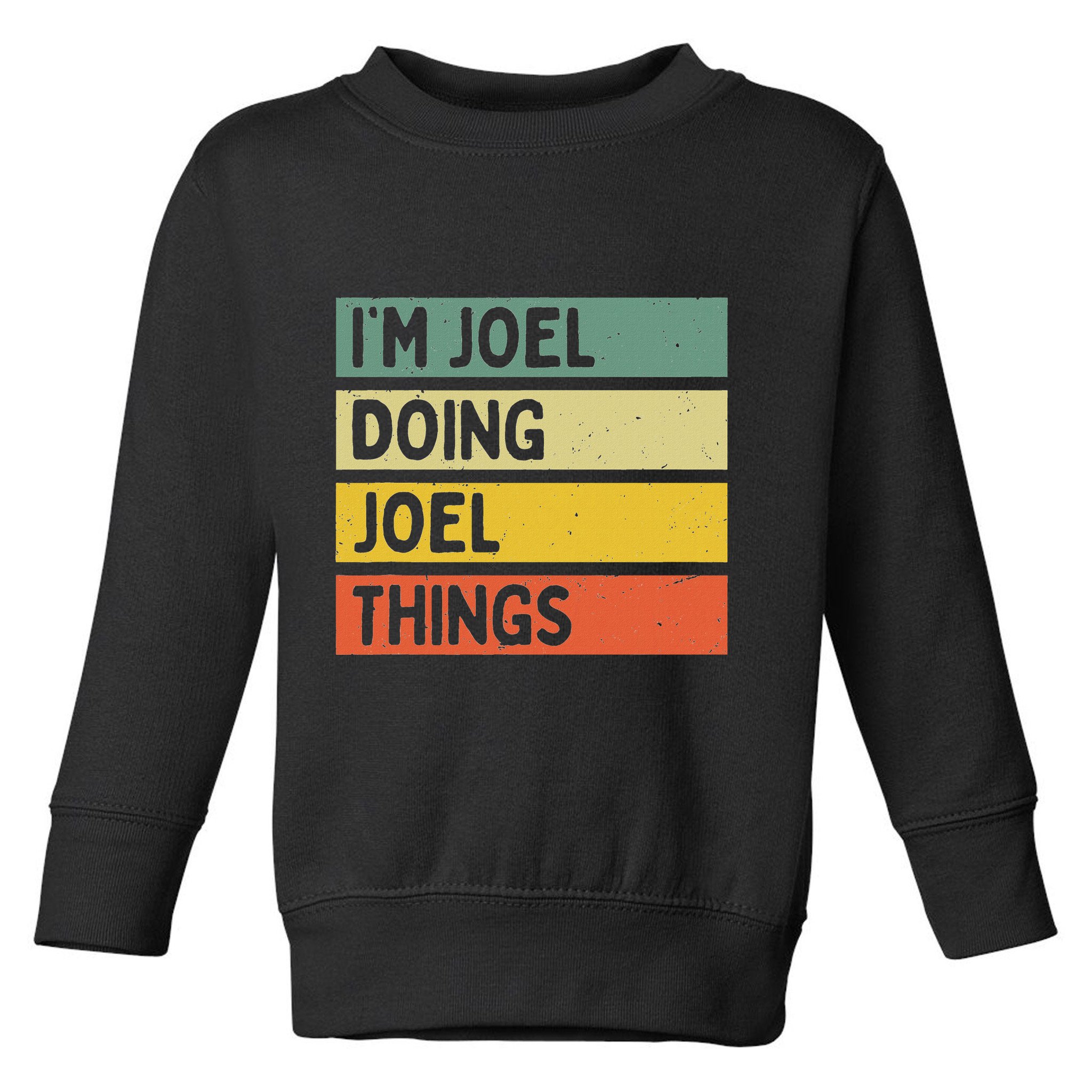 Im J.O.E.L Doing J.O.E.L Things Funny Personalized Quote Toddler Sweatshirt