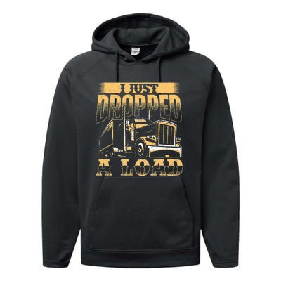 I Just Dropped A Load Trucker Semi Truck Driver Trucking Performance Fleece Hoodie