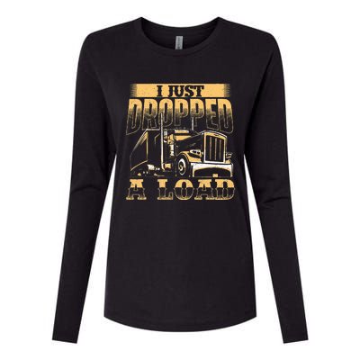 I Just Dropped A Load Trucker Semi Truck Driver Trucking Womens Cotton Relaxed Long Sleeve T-Shirt