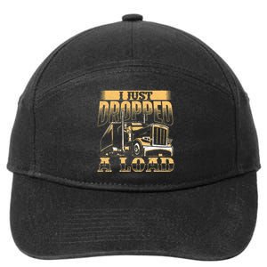 I Just Dropped A Load Trucker Semi Truck Driver Trucking 7-Panel Snapback Hat