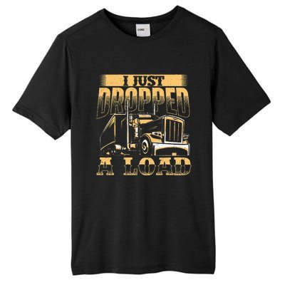 I Just Dropped A Load Trucker Semi Truck Driver Trucking Tall Fusion ChromaSoft Performance T-Shirt