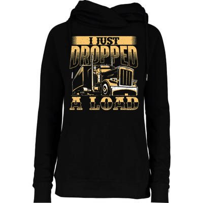 I Just Dropped A Load Trucker Semi Truck Driver Trucking Womens Funnel Neck Pullover Hood