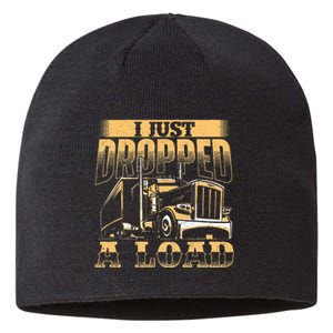 I Just Dropped A Load Trucker Semi Truck Driver Trucking Sustainable Beanie