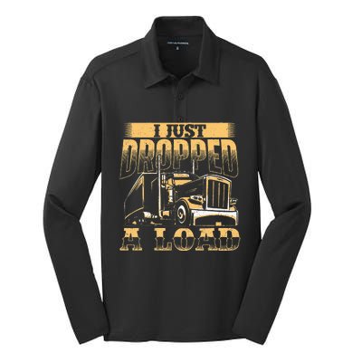 I Just Dropped A Load Trucker Semi Truck Driver Trucking Silk Touch Performance Long Sleeve Polo