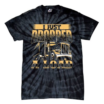 I Just Dropped A Load Trucker Semi Truck Driver Trucking Tie-Dye T-Shirt