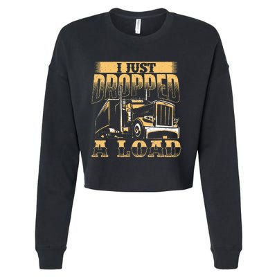 I Just Dropped A Load Trucker Semi Truck Driver Trucking Cropped Pullover Crew