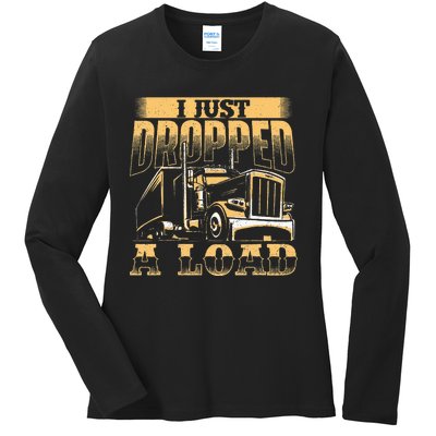 I Just Dropped A Load Trucker Semi Truck Driver Trucking Ladies Long Sleeve Shirt