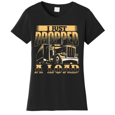 I Just Dropped A Load Trucker Semi Truck Driver Trucking Women's T-Shirt