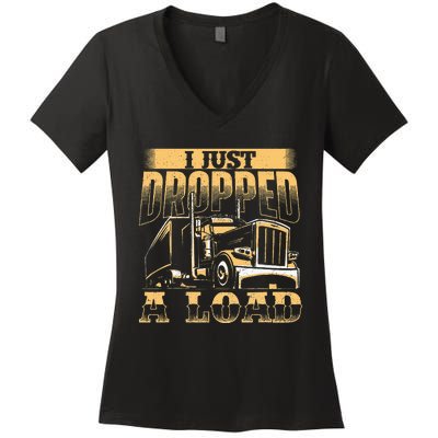 I Just Dropped A Load Trucker Semi Truck Driver Trucking Women's V-Neck T-Shirt