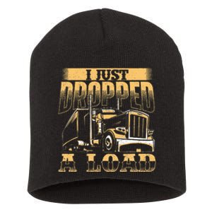 I Just Dropped A Load Trucker Semi Truck Driver Trucking Short Acrylic Beanie