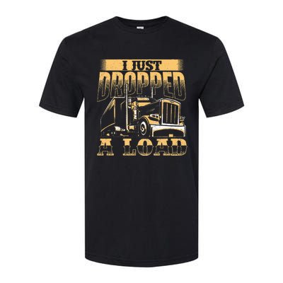 I Just Dropped A Load Trucker Semi Truck Driver Trucking Softstyle CVC T-Shirt