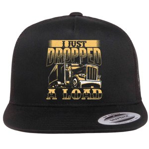 I Just Dropped A Load Trucker Semi Truck Driver Trucking Flat Bill Trucker Hat