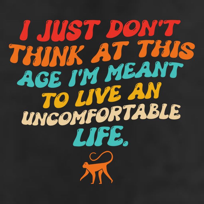 I Just Don't Think At This Age I'm Meant To Live An Uncomfortable Life Trucker Hat
