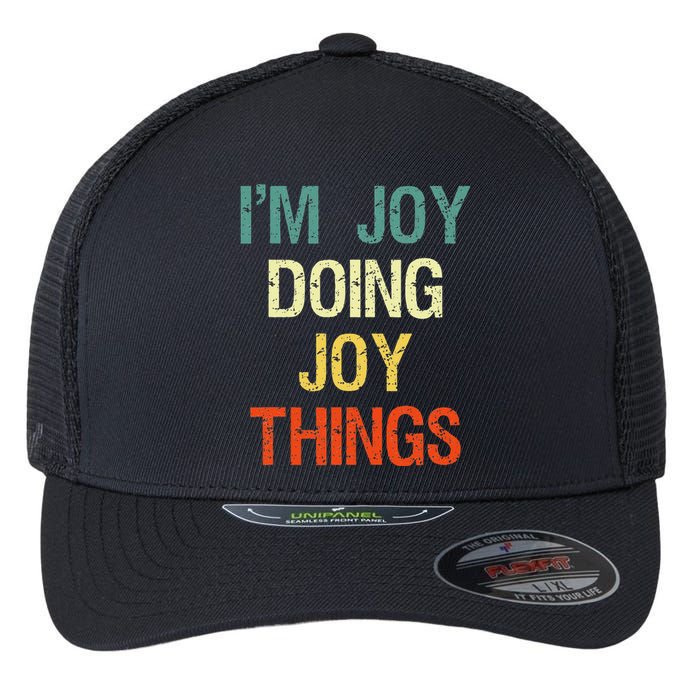 I'M Joy Doing Joy Things Personalized First Name Gift Flexfit Unipanel Trucker Cap