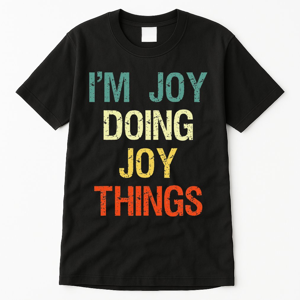 I'M Joy Doing Joy Things Personalized First Name Gift Tall T-Shirt