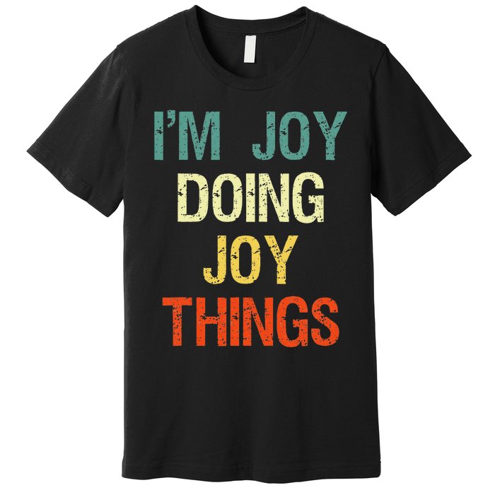 I'M Joy Doing Joy Things Personalized First Name Gift Premium T-Shirt