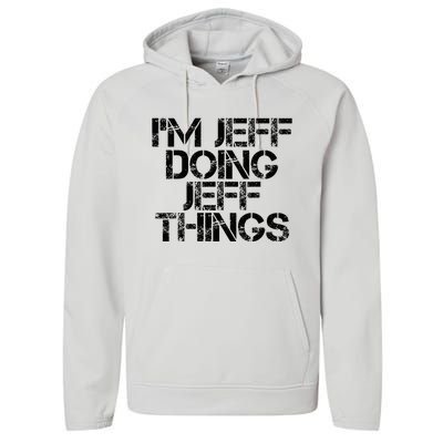 IM Jeff Doing Jeff Things Name Funny Birthday Gift Idea Performance Fleece Hoodie