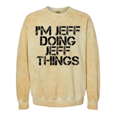 IM Jeff Doing Jeff Things Name Funny Birthday Gift Idea Colorblast Crewneck Sweatshirt