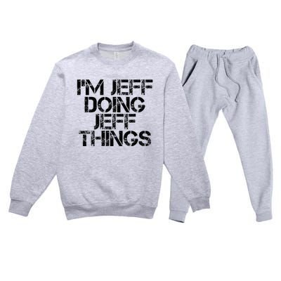 IM Jeff Doing Jeff Things Name Funny Birthday Gift Idea Premium Crewneck Sweatsuit Set