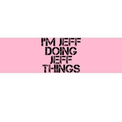 IM Jeff Doing Jeff Things Name Funny Birthday Gift Idea Bumper Sticker