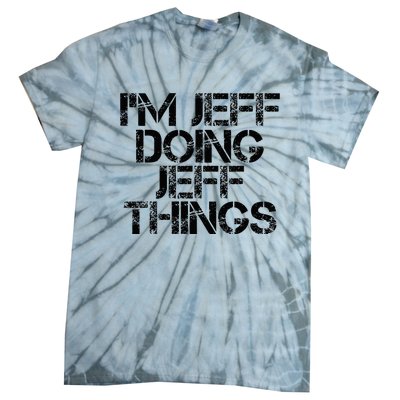 IM Jeff Doing Jeff Things Name Funny Birthday Gift Idea Tie-Dye T-Shirt