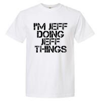 IM Jeff Doing Jeff Things Name Funny Birthday Gift Idea Garment-Dyed Heavyweight T-Shirt