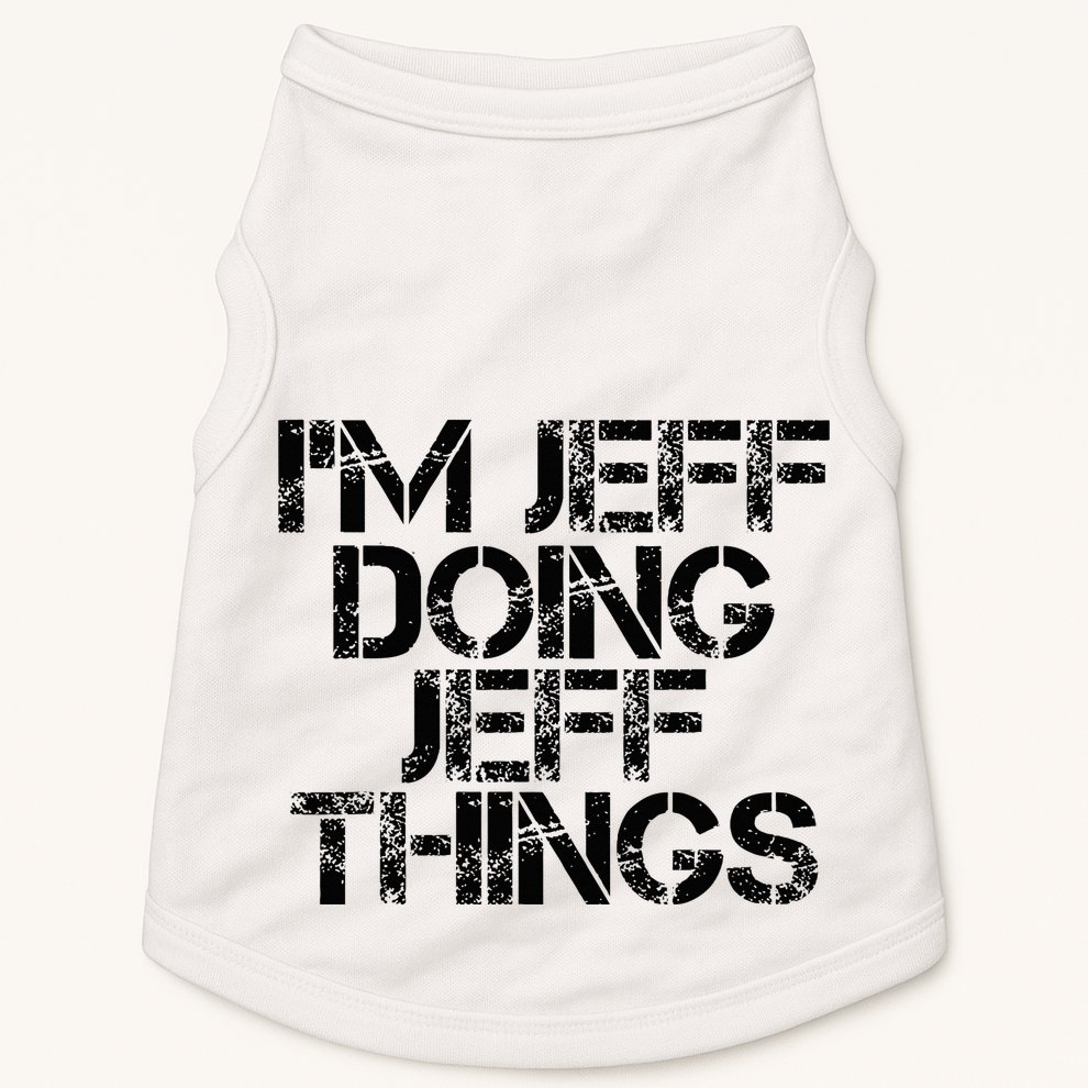 IM Jeff Doing Jeff Things Name Funny Birthday Gift Idea Doggie Tank