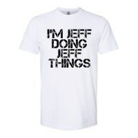 IM Jeff Doing Jeff Things Name Funny Birthday Gift Idea Softstyle CVC T-Shirt