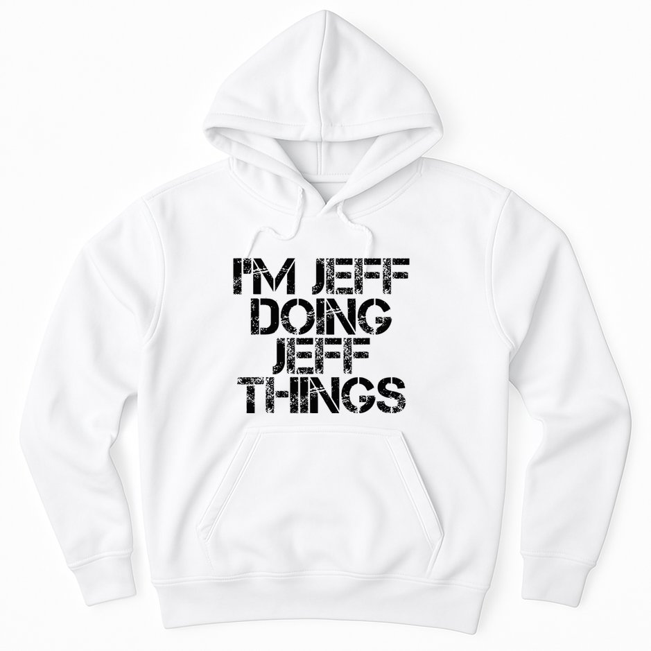 IM Jeff Doing Jeff Things Name Funny Birthday Gift Idea Hoodie