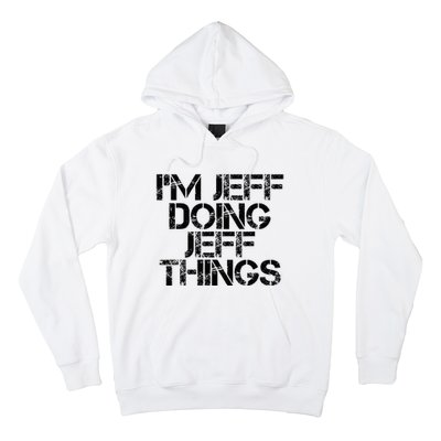 IM Jeff Doing Jeff Things Name Funny Birthday Gift Idea Hoodie