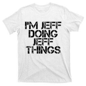 IM Jeff Doing Jeff Things Name Funny Birthday Gift Idea T-Shirt