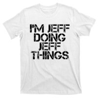 IM Jeff Doing Jeff Things Name Funny Birthday Gift Idea T-Shirt