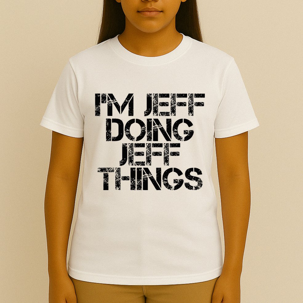 IM Jeff Doing Jeff Things Name Funny Birthday Gift Idea T-Shirt