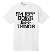 IM Jeff Doing Jeff Things Name Funny Birthday Gift Idea Tall T-Shirt