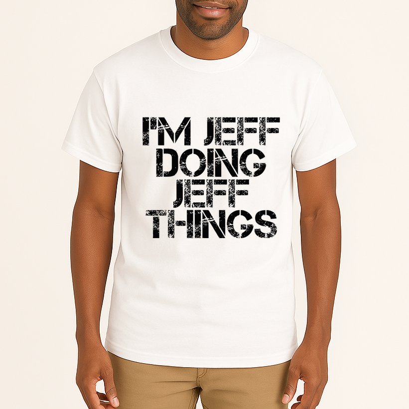 IM Jeff Doing Jeff Things Name Funny Birthday Gift Idea Tall T-Shirt