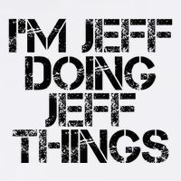 IM Jeff Doing Jeff Things Name Funny Birthday Gift Idea Tall T-Shirt
