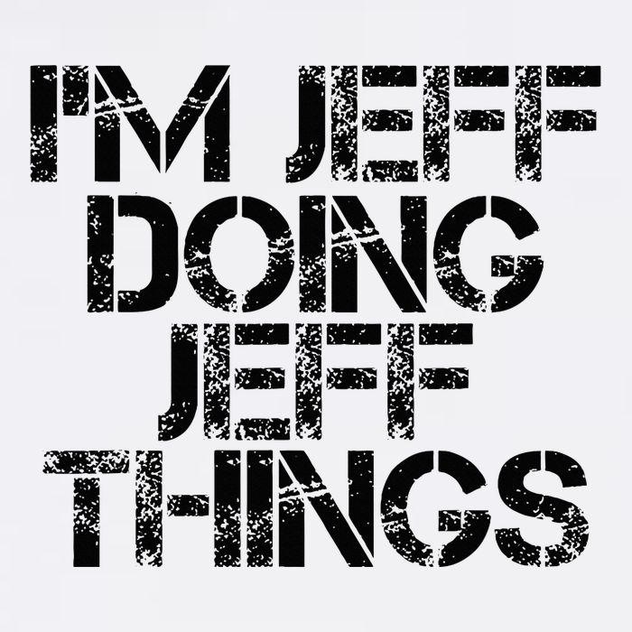 IM Jeff Doing Jeff Things Name Funny Birthday Gift Idea Tall T-Shirt