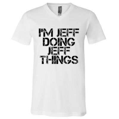 IM Jeff Doing Jeff Things Name Funny Birthday Gift Idea V-Neck T-Shirt