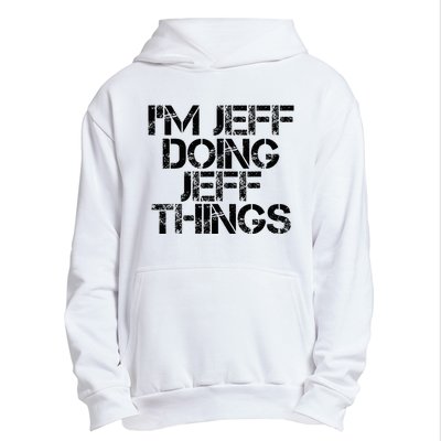 IM Jeff Doing Jeff Things Name Funny Birthday Gift Idea Urban Pullover Hoodie