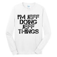 IM Jeff Doing Jeff Things Name Funny Birthday Gift Idea Tall Long Sleeve T-Shirt