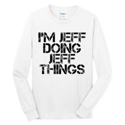 IM Jeff Doing Jeff Things Name Funny Birthday Gift Idea Tall Long Sleeve T-Shirt