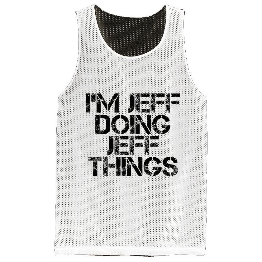 IM Jeff Doing Jeff Things Name Funny Birthday Gift Idea Mesh Reversible Basketball Jersey Tank